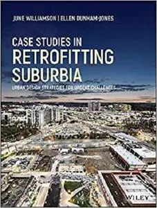 Case Studies in Retrofitting Suburbia: Urban Design Strategies for Urgent Challenges