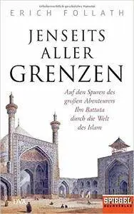 Jenseits aller Grenzen: Auf den Spuren des großen Abenteurers Ibn Battuta durch die Welt des Islam