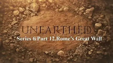 Sci Ch - Unearthed Series 6: Part 12 Rome's Great Wall (2019)