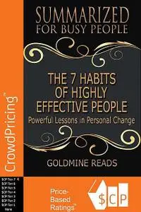 «The 7 Habits of Highly Effective People – Summarized for Busy People: Powerful Lessons In Personal Change: Based on the