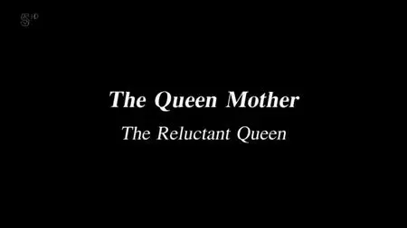 Ch5. - The Queen Mum: The Reluctant Queen (2019)