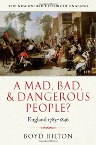 A Mad, Bad, and Dangerous People?: England 1783-1846