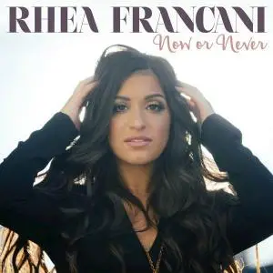 Rhea Francani - Now Or Never (2016)