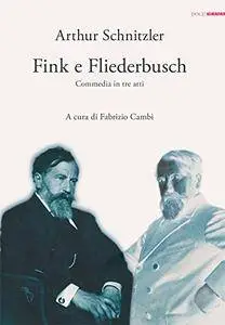 Arthur Schnitzler – Fink e Fliederbusch. Commedia in tre atti