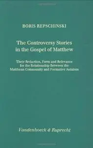 The Controversy Stories in the Gospel of Matthew. Their Redaction, Form and Relevance for the Relationship Between the Matthean