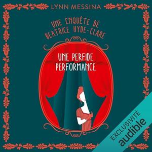 Lynn Messina, "Une enquête de Beatrice Hyde-Clare : Une perfide performance"