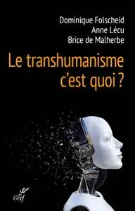 Dominique Folscheid, Anne Lécu, Brice de Malherbe, "Le transhumanisme, c'est quoi ?"