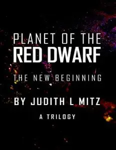 «Planet of the Red Dwarf: The New Beginning» by Judith L Mitz