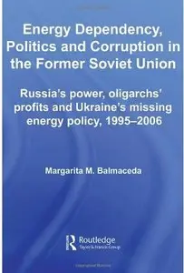 Energy Dependency, Politics and Corruption in the Former Soviet Union