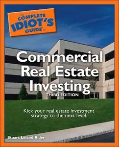 The Complete Idiot's Guide to Commercial Real Estate Investing, 3rdEdition (Repost)