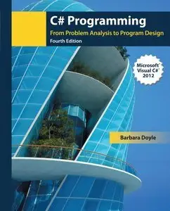 C# Programming: From Problem Analysis to Program Design, 4th edition (Repost)