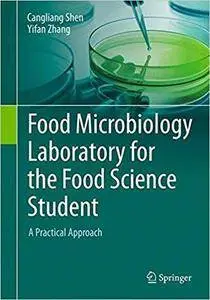 Food Microbiology Laboratory for the Food Science Student: A Practical Approach