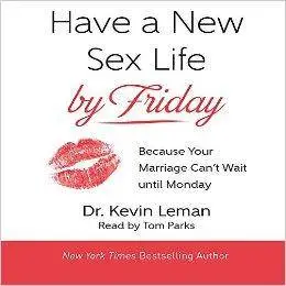 Have a New Sex Life by Friday: Because Your Marriage Can't Wait Until Monday [Audiobook]