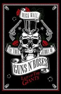 Last of the Giants : the true story of Guns n’ Roses