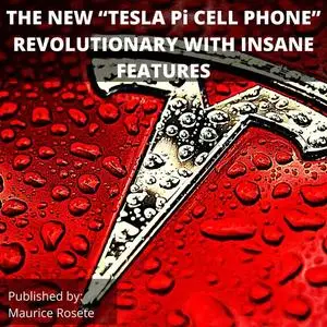 «THE NEW “TESLA Pi CELL PHONE” REVOLUTIONARY WITH INSANE FEATURES» by Maurice Rosete