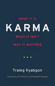 Karma: What It Is, What It Isn't, Why It Matters