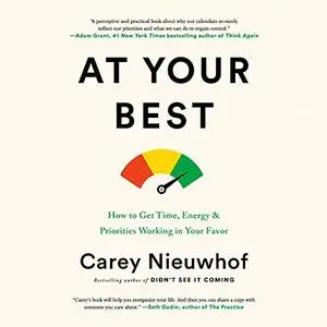 At Your Best: How to Get Time, Energy, and Priorities Working in Your Favor [Audiobook]
