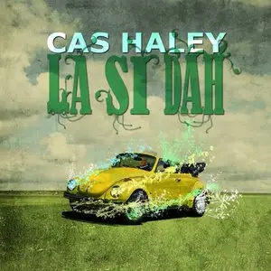Cas Haley - La Si Dah (2013)
