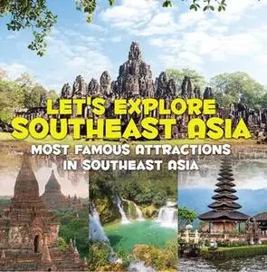 «Let's Explore Southeast Asia (Most Famous Attractions in Southeast Asia)» by Baby Professor