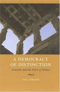 A Democracy of Distinction: Aristotle and the Work of Politics [Repost]