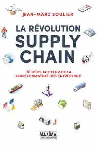 Jean-Marc Soulier, "La révolution Supply Chain: 10 défis au cœur de la transformation des entreprises"