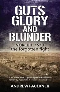 Guts Glory and Blunder: Noreuil, 1917 – The Forgotten Fight