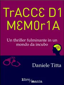 Daniele Titta - Tracce di memoria: Un thriller fulminante in un mondo da incubo