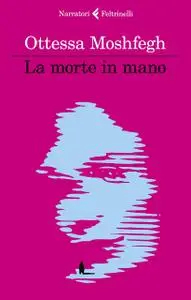 Ottessa Moshfegh - La morte in mano