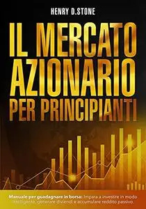 Il Mercato Azionario per Principianti: Manuale per Guadagnare in Borsa