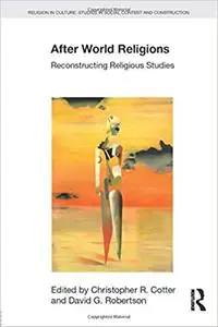 After World Religions: Reconstructing Religious Studies