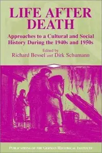 Life after Death: Approaches to a Cultural and Social History of Europe During the 1940s and 1950s