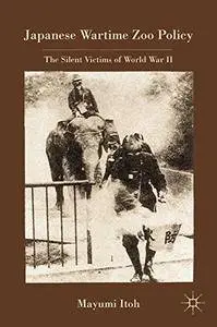 Japanese Wartime Zoo Policy: The Silent Victims of World War II