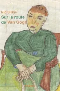 Nic Sirkis, "Sur la route de Van Gogh"