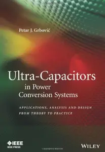 Ultra-Capacitors in Power Conversion Systems: Analysis, Modeling and Design in Theory and Practice (repost)