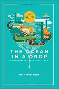 Ocean In A Drop, The - Singapore: The Next Fifty Years