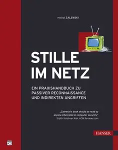 Michal Zalewski "Stille im Netz: Ein Praxishandbuch zu passiver Reconnaissance und indirekten Angriffen"