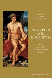 The Making of the Humanities: Volume II: From Early Modern to Modern Disciplines (repost)