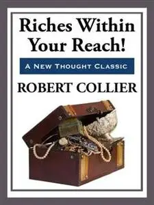 «Riches within Your Reach» by Robert Collier