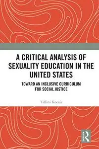 A Critical Analysis of Sexuality Education in the United States: Toward an Inclusive Curriculum for Social Justice