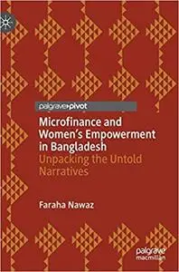 Microfinance and Women’s Empowerment in Bangladesh: Unpacking the Untold Narratives