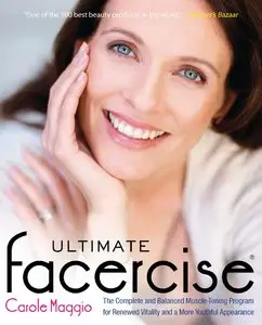 Ultimate Facercise: The Complete and Balanced Muscle-Toning Program for RenewedVitality and a MoreYouthful Appearance [Repost] 