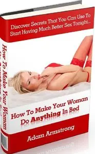 How To Make Your Woman Do Anything In Bed