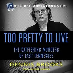 Too Pretty to Live: The Catfishing Murders of East Tennessee [Audiobook]