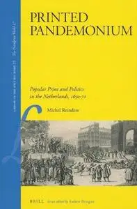 Printed Pandemonium: Popular Print and Politics in the Netherlands, 1650-72