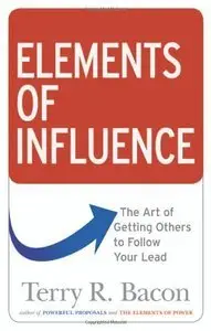 Elements of Influence: The Art of Getting Others to Follow Your Lead (repost)