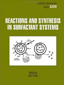 Reactions And Synthesis In Surfactant Systems (Surfactant Science) by John Texter