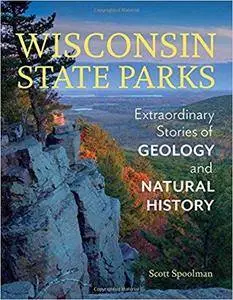 Wisconsin State Parks: Extraordinary Stories of Geology and Natural History