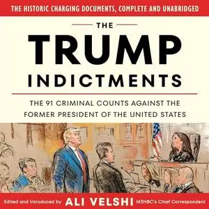 The Trump Indictments: The 91 Criminal Counts Against the Former President of the United States [Audiobook]