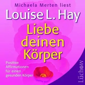 Louise Hay-Liebe deinen Körper