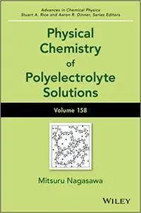 Advances in Chemical Physics: Physical Chemistry of Polyelectrolyte Solutions (Volume 158)